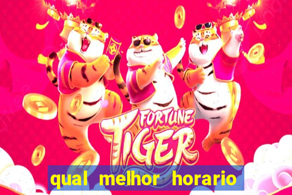 qual melhor horario para ganhar dinheiro no fortune tiger